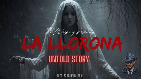 Unveiling the Correct Spelling: Decoding the Name of La Llorona